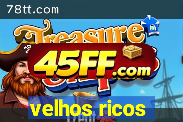 velhos ricos